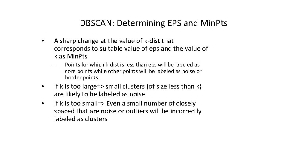 DBSCAN: Determining EPS and Min. Pts • A sharp change at the value of