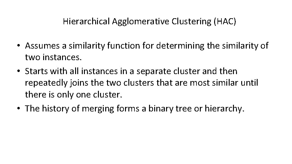 Hierarchical Agglomerative Clustering (HAC) • Assumes a similarity function for determining the similarity of