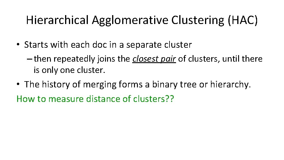 Hierarchical Agglomerative Clustering (HAC) • Starts with each doc in a separate cluster –