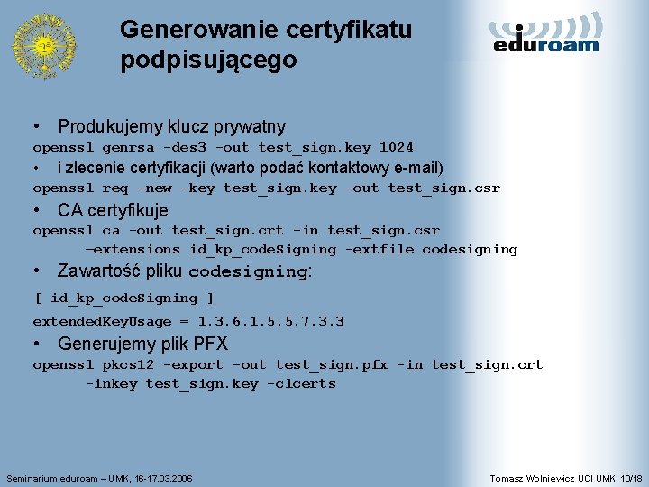 Generowanie certyfikatu podpisującego • Produkujemy klucz prywatny openssl genrsa -des 3 -out test_sign. key