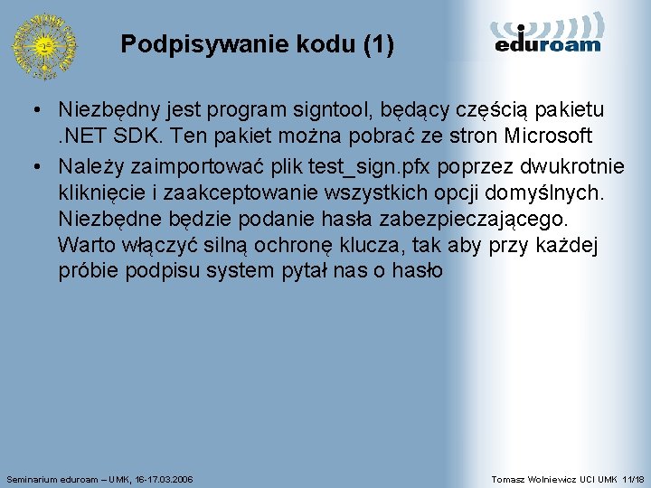 Podpisywanie kodu (1) • Niezbędny jest program signtool, będący częścią pakietu. NET SDK. Ten