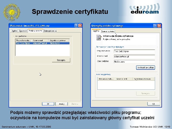 Sprawdzenie certyfikatu Podpis możemy sprawdzić przeglądając właściwości pliku programu; oczywiście na komputerze musi być