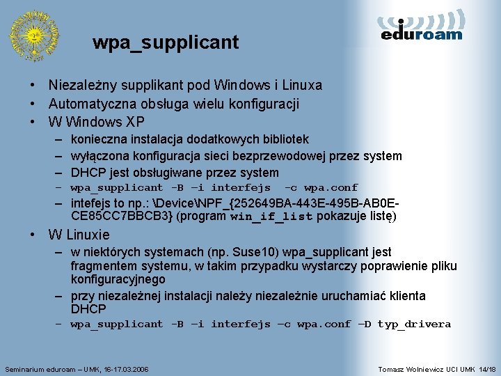 wpa_supplicant • Niezależny supplikant pod Windows i Linuxa • Automatyczna obsługa wielu konfiguracji •