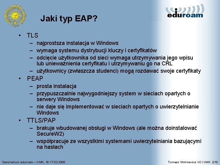 Jaki typ EAP? • TLS – najprostsza instalacja w Windows – wymaga systemu dystrybucji