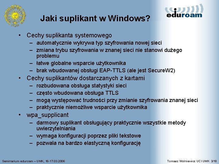 Jaki suplikant w Windows? • Cechy suplikanta systemowego – automatycznie wykrywa typ szyfrowania nowej