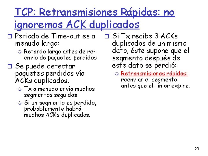TCP: Retransmisiones Rápidas: no ignoremos ACK duplicados Periodo de Time-out es a menudo largo:
