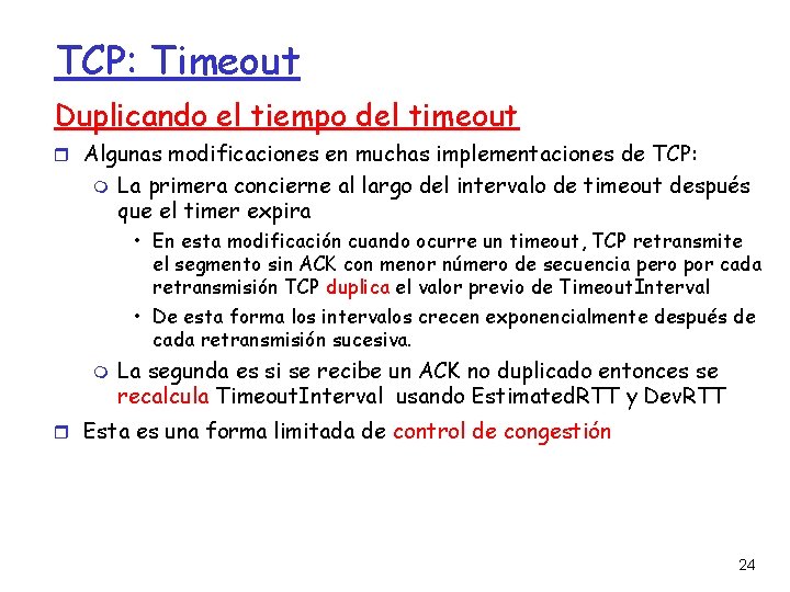 TCP: Timeout Duplicando el tiempo del timeout Algunas modificaciones en muchas implementaciones de TCP: