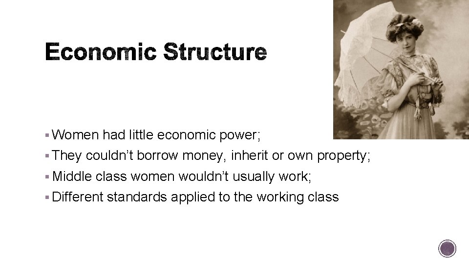§ Women had little economic power; § They couldn’t borrow money, inherit or own