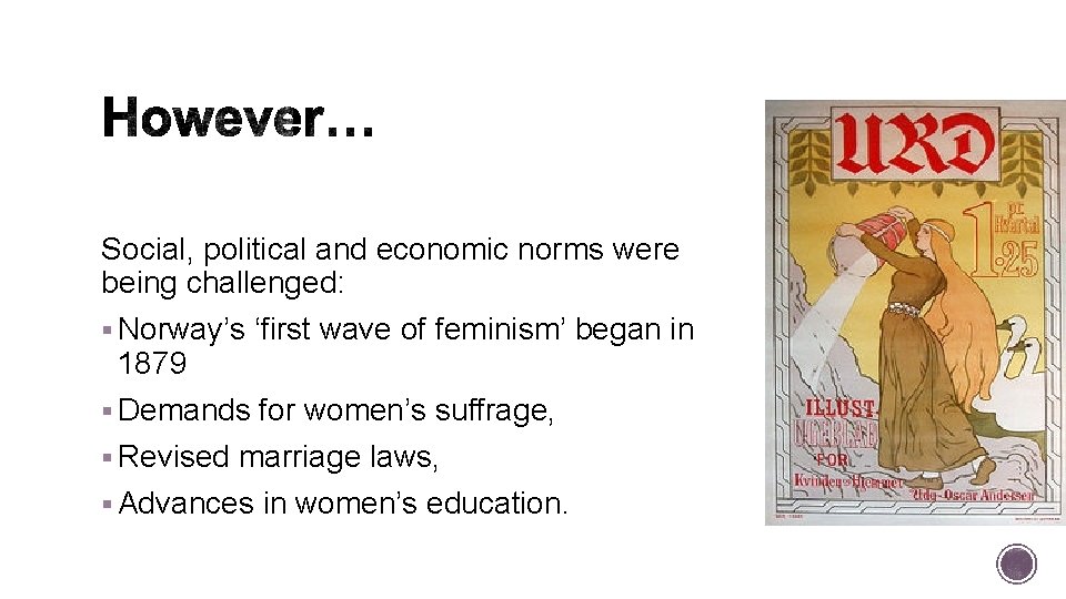 Social, political and economic norms were being challenged: § Norway’s ‘first wave of feminism’