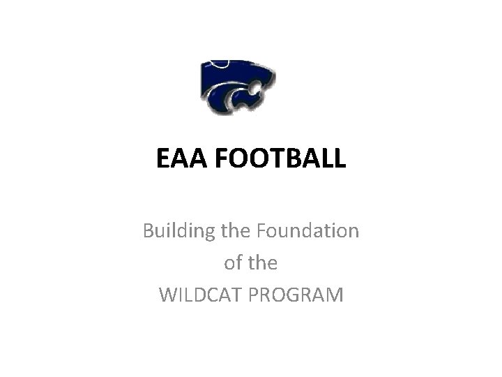 EAA FOOTBALL Building the Foundation of the WILDCAT PROGRAM 