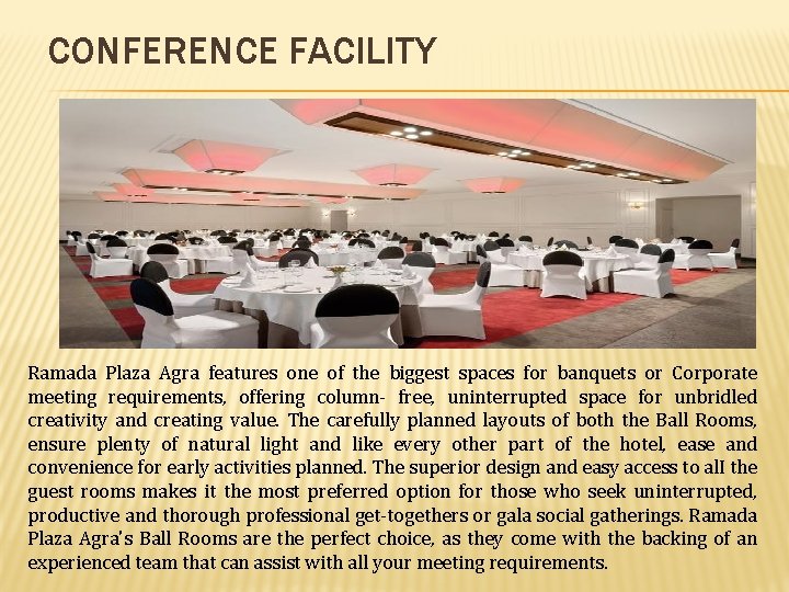 CONFERENCE FACILITY Ramada Plaza Agra features one of the biggest spaces for banquets or