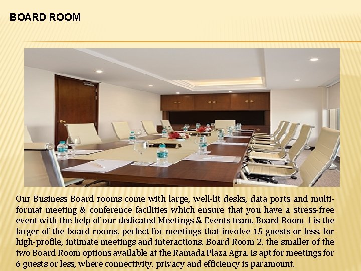 BOARD ROOM Our Business Board rooms come with large, well-lit desks, data ports and