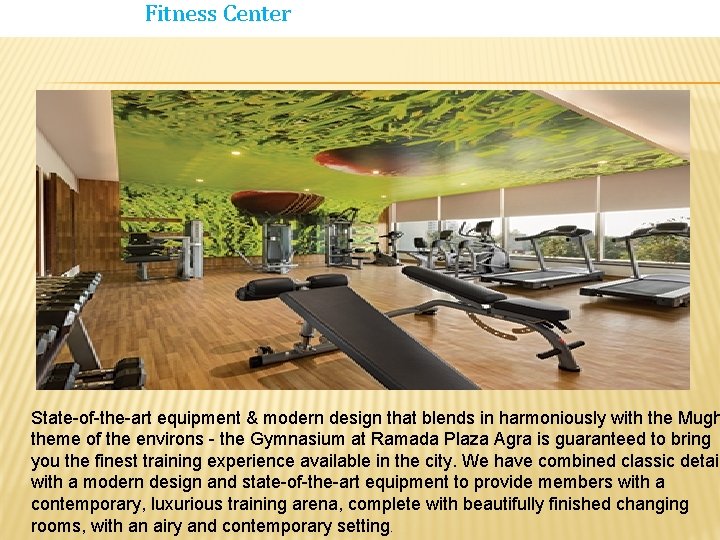 Fitness Center State-of-the-art equipment & modern design that blends in harmoniously with the Mugh