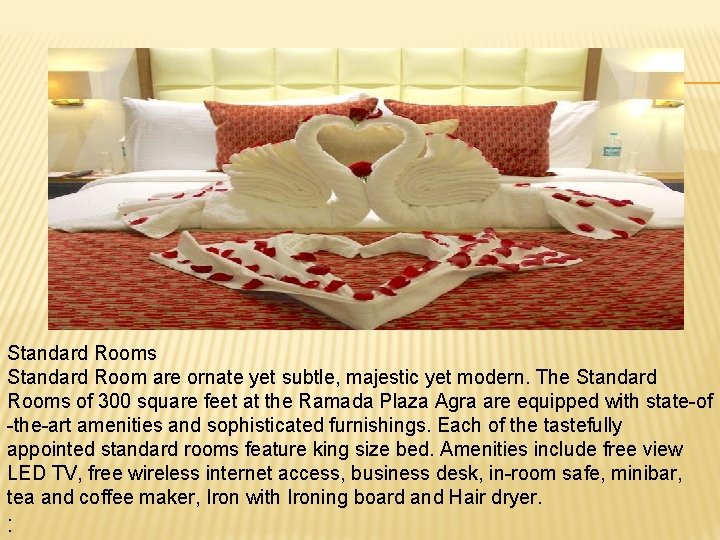 Standard Rooms Standard Room are ornate yet subtle, majestic yet modern. The Standard Rooms
