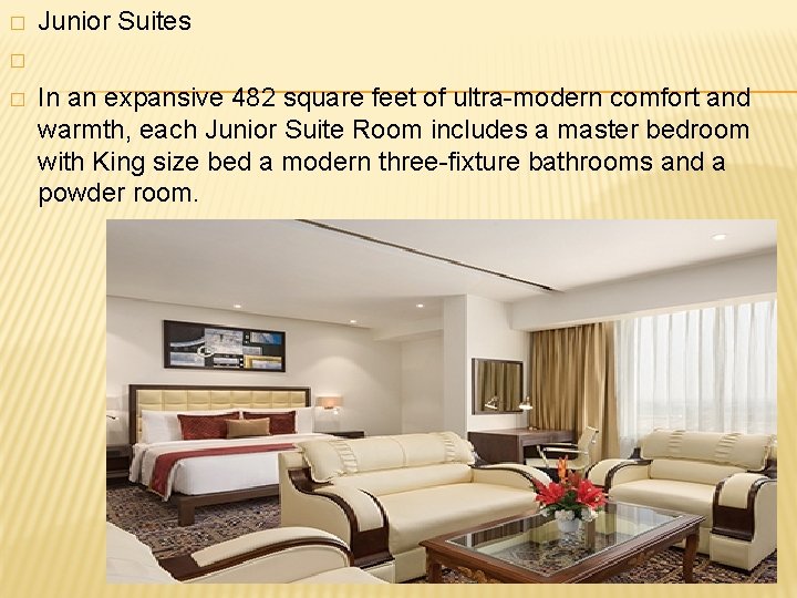 � Junior Suites � � In an expansive 482 square feet of ultra-modern comfort