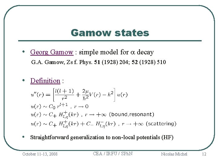 Gamow states • Georg Gamow : simple model for a decay G. A. Gamow,