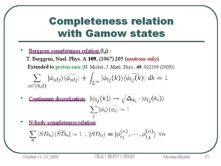 Completeness relation with Gamow states • Berggren completeness relation (l, j) : T. Berggren,