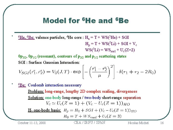 Model for 6 He and 6 Be • 6 He, 6 Be: • 6