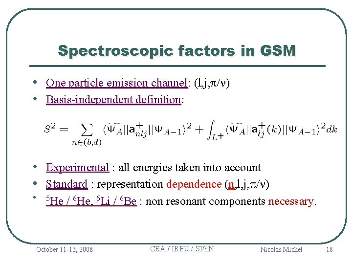 Spectroscopic factors in GSM • One particle emission channel: (l, j, p/n) • Basis-independent