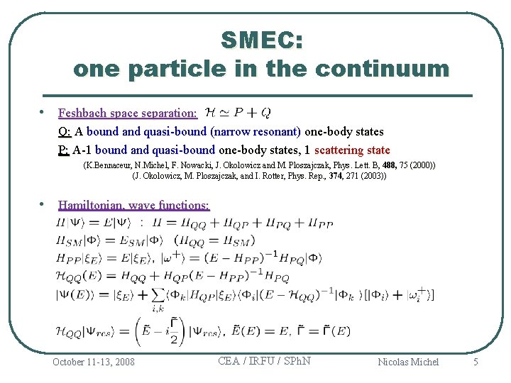 SMEC: one particle in the continuum • Feshbach space separation: Q: A bound and