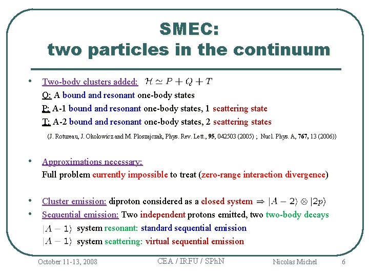SMEC: two particles in the continuum • Two-body clusters added: Q: A bound and
