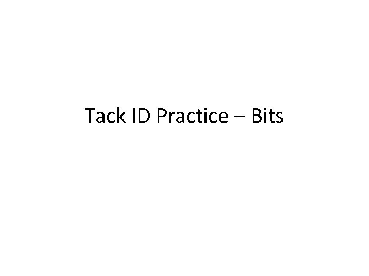Tack ID Practice – Bits 