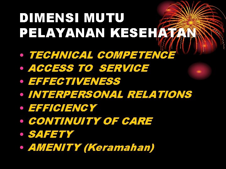 DIMENSI MUTU PELAYANAN KESEHATAN • • TECHNICAL COMPETENCE ACCESS TO SERVICE EFFECTIVENESS INTERPERSONAL RELATIONS