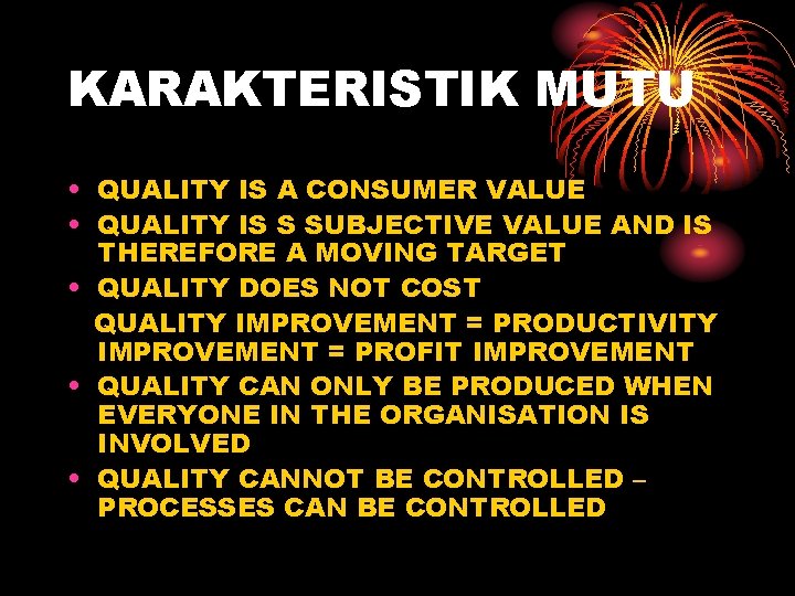 KARAKTERISTIK MUTU • QUALITY IS A CONSUMER VALUE • QUALITY IS S SUBJECTIVE VALUE