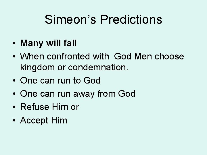 Simeon’s Predictions • Many will fall • When confronted with God Men choose kingdom