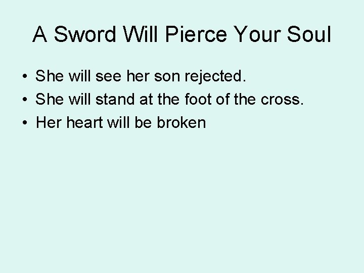 A Sword Will Pierce Your Soul • She will see her son rejected. •