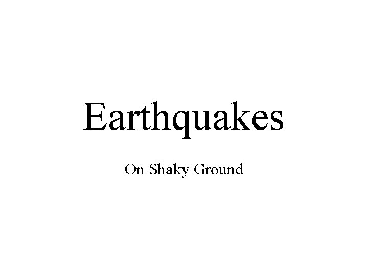 Earthquakes On Shaky Ground 