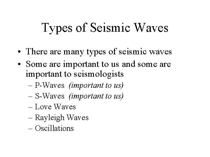 Types of Seismic Waves • There are many types of seismic waves • Some
