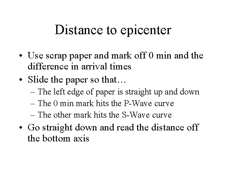 Distance to epicenter • Use scrap paper and mark off 0 min and the