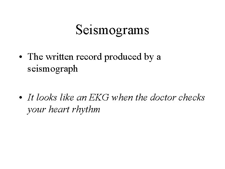 Seismograms • The written record produced by a seismograph • It looks like an