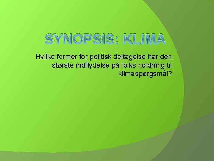 SYNOPSIS: KLIMA Hvilke former for politisk deltagelse har den største indflydelse på folks holdning