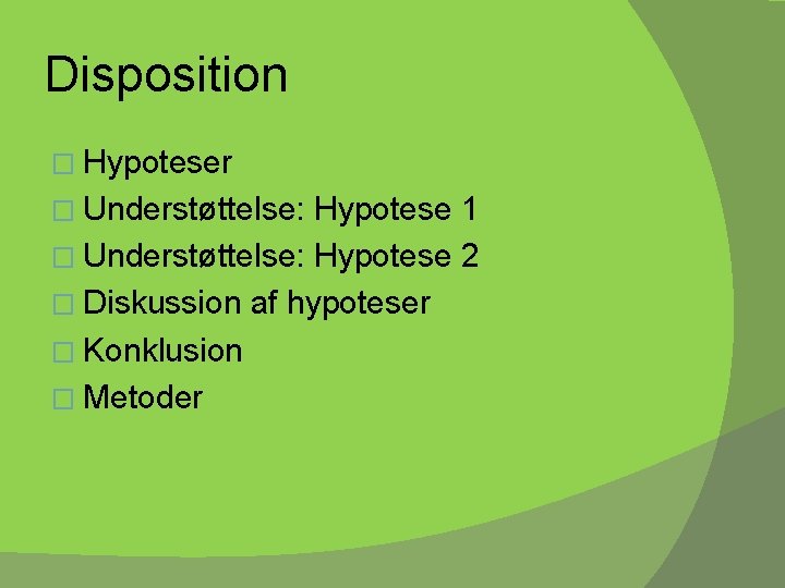 Disposition � Hypoteser � Understøttelse: Hypotese 1 � Understøttelse: Hypotese 2 � Diskussion af