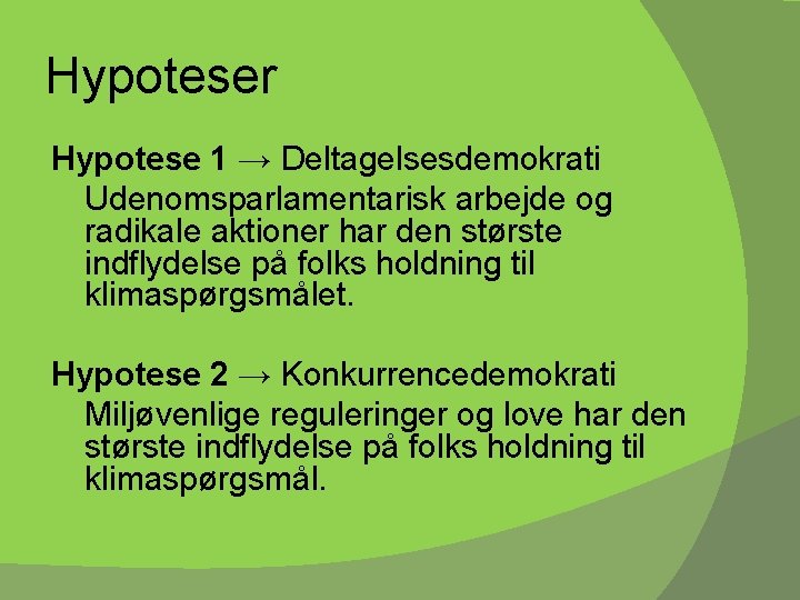 Hypoteser Hypotese 1 → Deltagelsesdemokrati Udenomsparlamentarisk arbejde og radikale aktioner har den største indflydelse