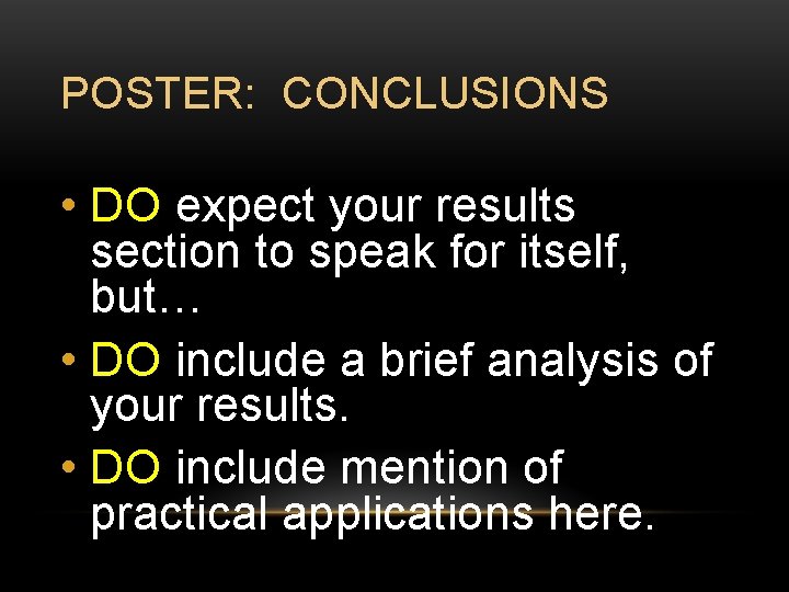 POSTER: CONCLUSIONS • DO expect your results section to speak for itself, but… •
