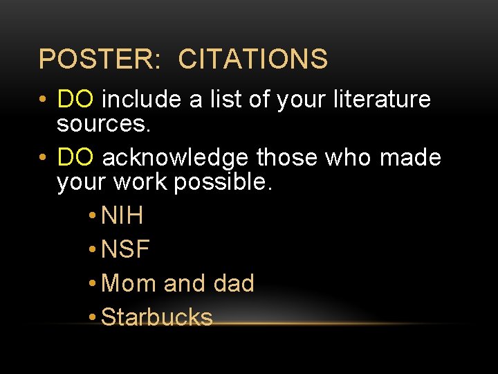 POSTER: CITATIONS • DO include a list of your literature sources. • DO acknowledge