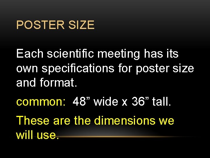 POSTER SIZE Each scientific meeting has its own specifications for poster size and format.