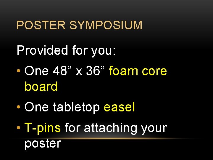 POSTER SYMPOSIUM Provided for you: • One 48” x 36” foam core board •