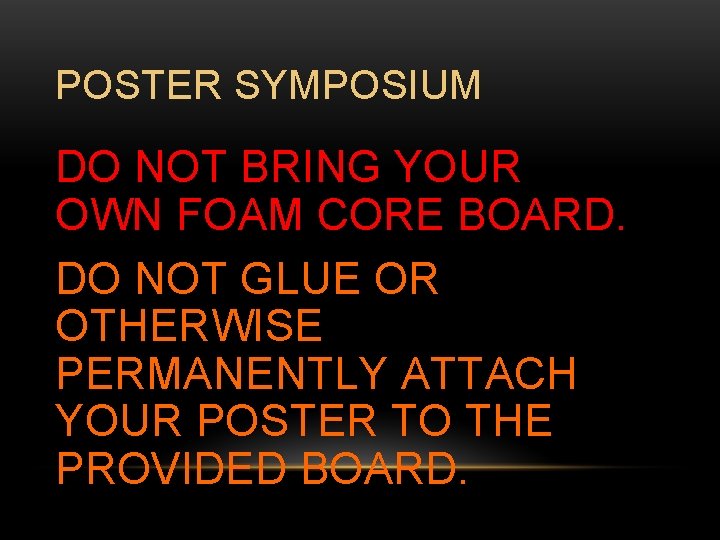 POSTER SYMPOSIUM DO NOT BRING YOUR OWN FOAM CORE BOARD. DO NOT GLUE OR