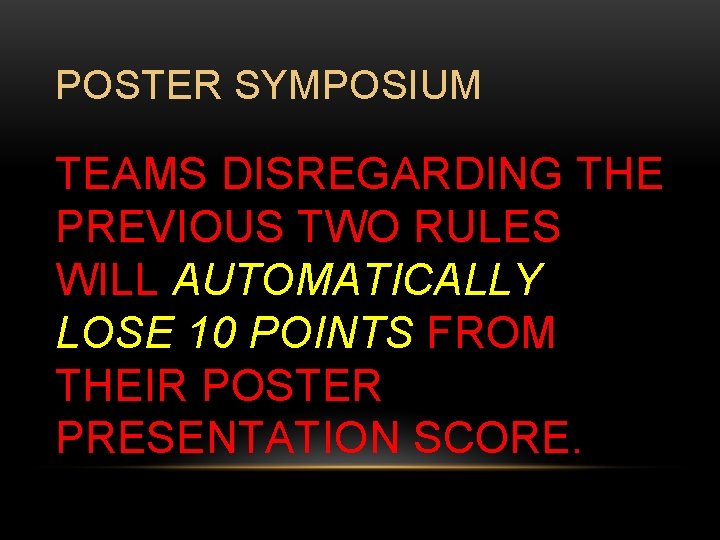 POSTER SYMPOSIUM TEAMS DISREGARDING THE PREVIOUS TWO RULES WILL AUTOMATICALLY LOSE 10 POINTS FROM