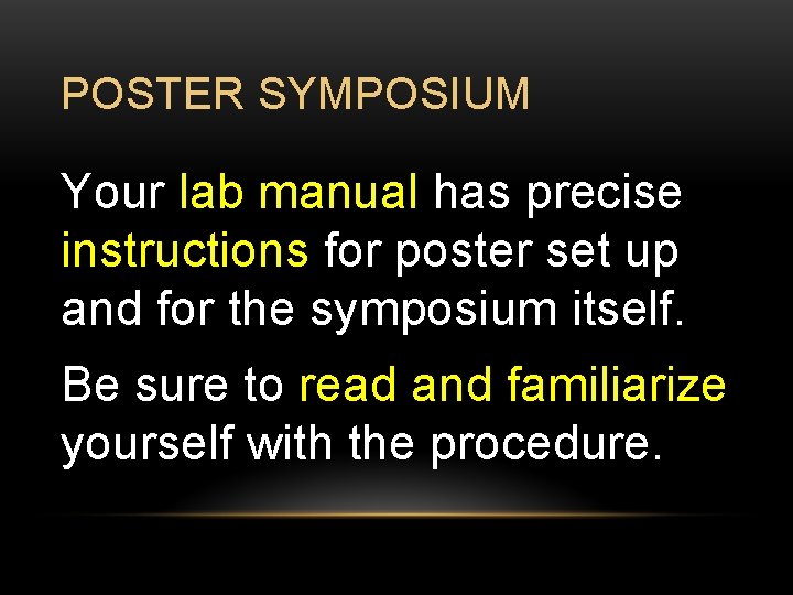 POSTER SYMPOSIUM Your lab manual has precise instructions for poster set up and for