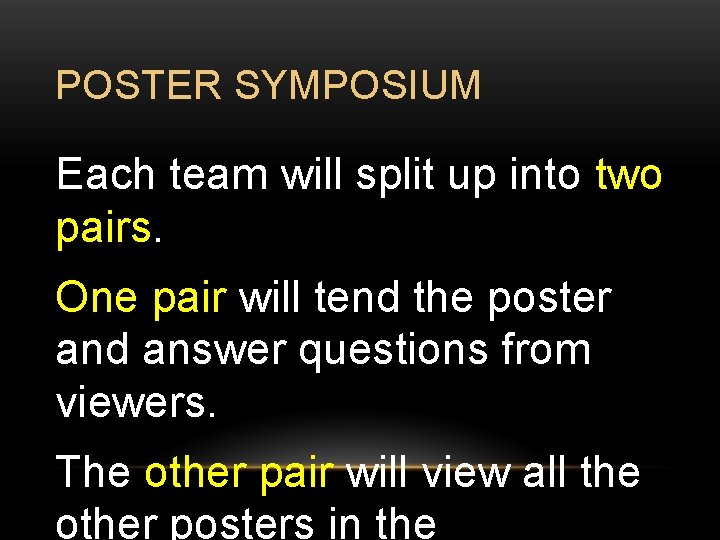 POSTER SYMPOSIUM Each team will split up into two pairs. One pair will tend