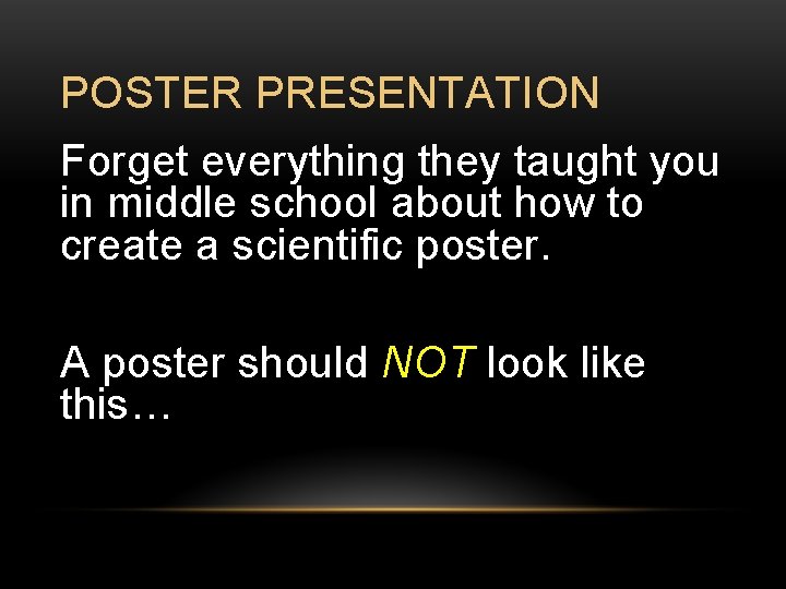 POSTER PRESENTATION Forget everything they taught you in middle school about how to create