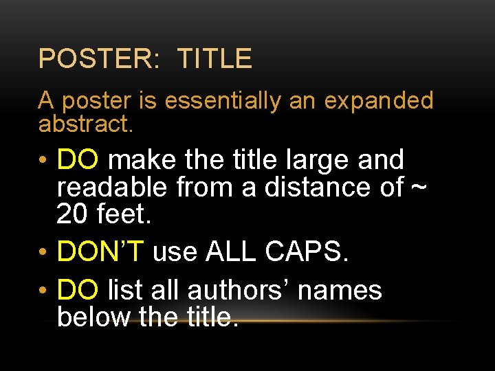 POSTER: TITLE A poster is essentially an expanded abstract. • DO make the title