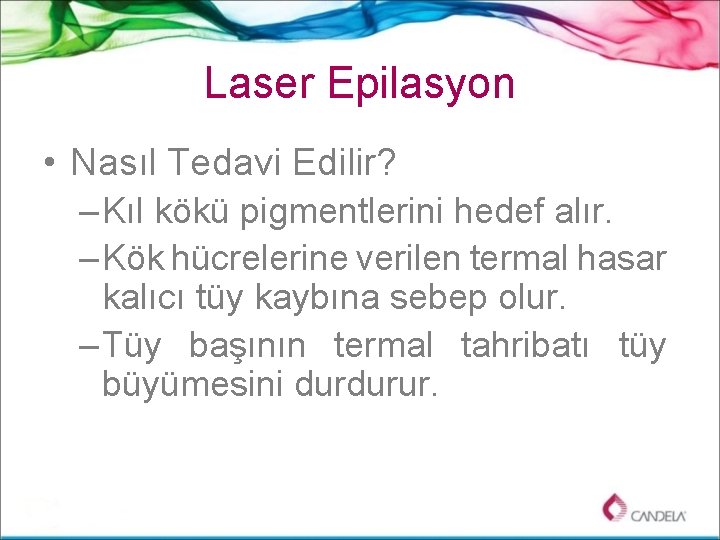 Laser Epilasyon • Nasıl Tedavi Edilir? – Kıl kökü pigmentlerini hedef alır. – Kök