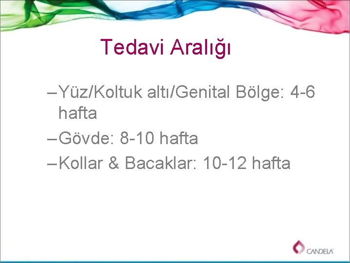 Tedavi Aralığı – Yüz/Koltuk altı/Genital Bölge: 4 -6 hafta – Gövde: 8 -10 hafta