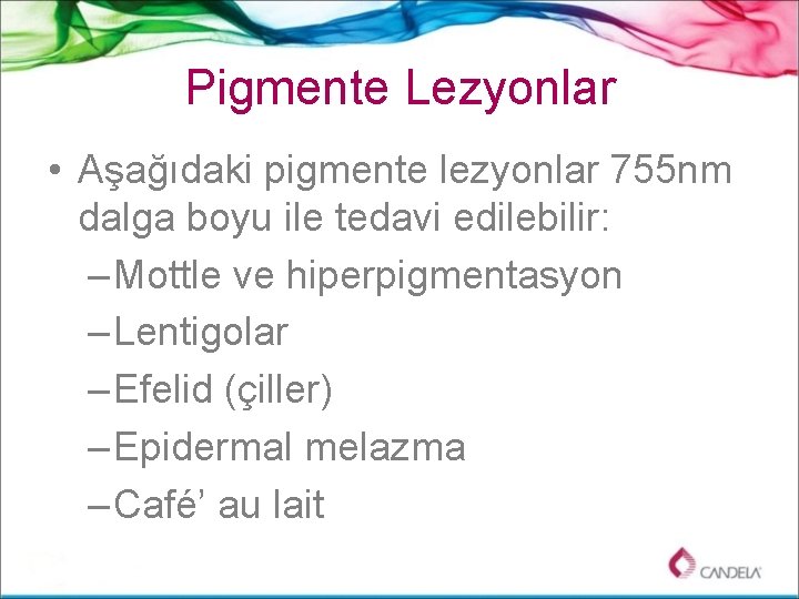 Pigmente Lezyonlar • Aşağıdaki pigmente lezyonlar 755 nm dalga boyu ile tedavi edilebilir: –